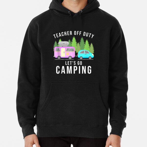 Teacher Off Duty Let s Go Camping Hoodie